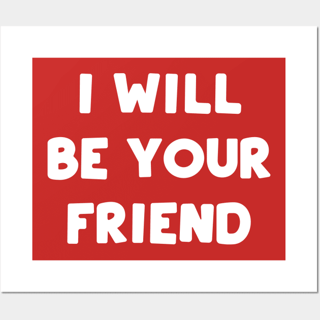 I Will Be Your Friend Wall Art by AngelFlame